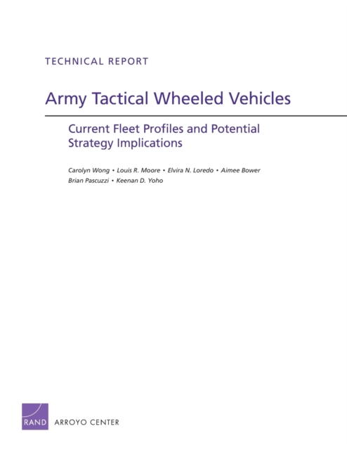 Army Tactical Wheeled Vehicles : Current Fleet Profiles and Potential Strategy Implications, Paperback / softback Book