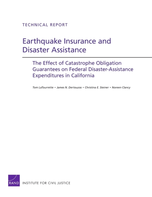 Earthquake Insurance and Disaster Assistance : The Effect of Catastrophe Obligation Guarantees on Federal Disaster-Assistance Expenditures in California, Paperback / softback Book