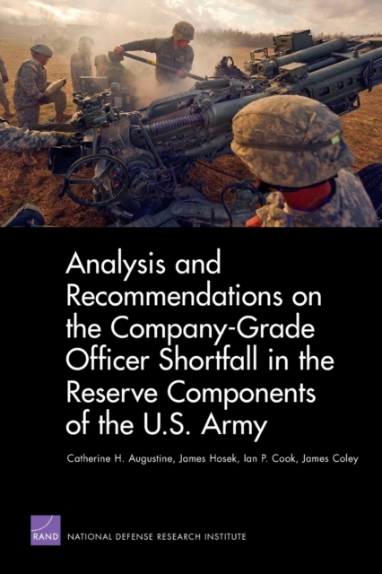 Analysis and Recommendations on the Company-Grade Officer Shortfall in the Reserve Components of the U.S. Army, Paperback / softback Book
