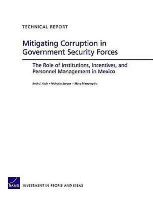 Mitigating Corruption in Government Security Forces : The Role of Institutions, Incentives, and Personnel Management in Mexico, Paperback / softback Book