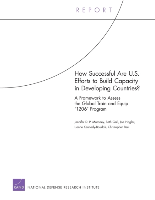 How Successful are U.S. Efforts to Build Capacity in Developing Countries? A Framework to Assess the Global Train and Equip "1206" Program, Paperback / softback Book