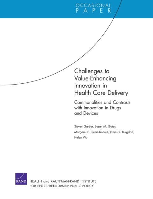Challenges to Value-Enhancing Innovation in Health Care Delivery : Commonalities and Contrasts with Innovation in Drugs and Devices, Paperback / softback Book