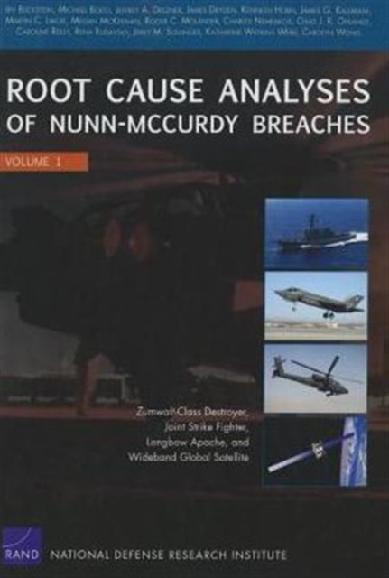 Root Cause Analyses of Nunn-McCurdy Breaches : Zumwalt-Class Destroyer, Joint Strike Fighter, Longbow Apache, and Wideband Global Satellite, Paperback / softback Book