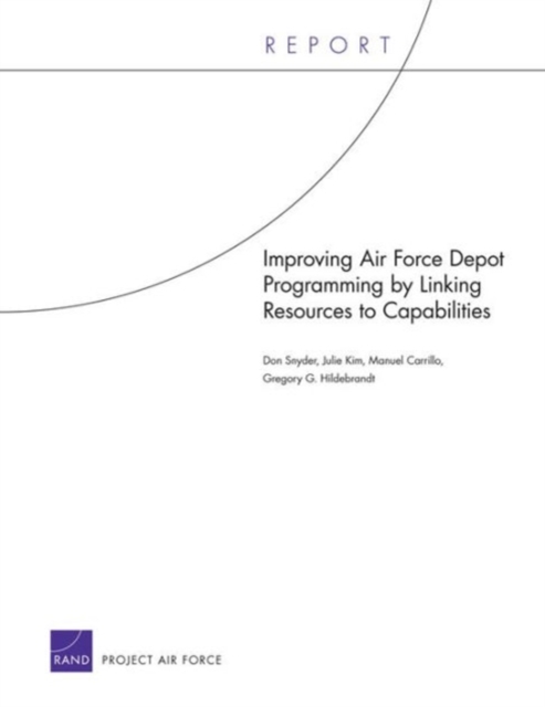 Improving Air Force Depot Programming by Linking Resources to Capabilities, Paperback / softback Book