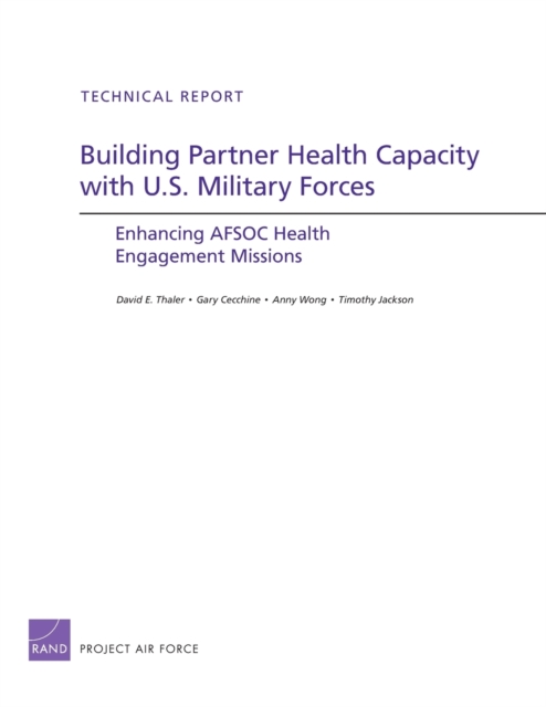 Building Partner Health Capacity with U.S. Military Forces : Enhancing Afsoc Health Engagement Missions, Paperback / softback Book