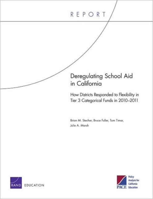 Deregulating School Aid in California : How Districts Responded to Flexibility in Tier 3 Categorical Funds in 2010-2011, Paperback / softback Book