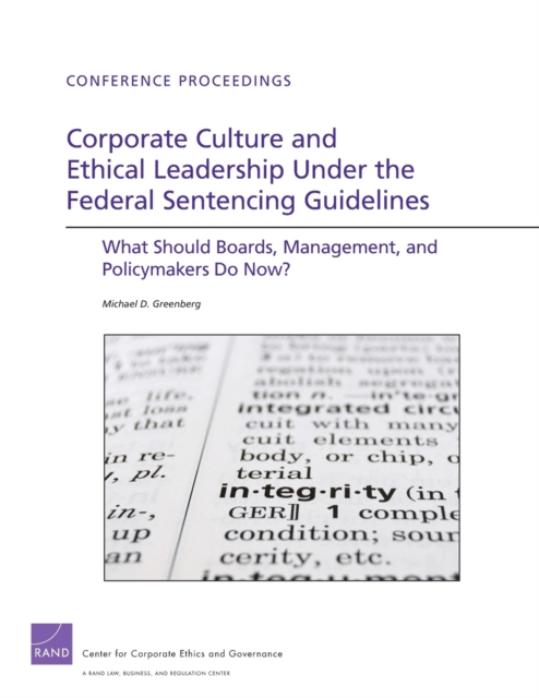 Corporate Culture and Ethical Leadership Under the Federal Sentencing Guidelines : What Should Boards, Management, and Policymakers Do Now?, Paperback / softback Book
