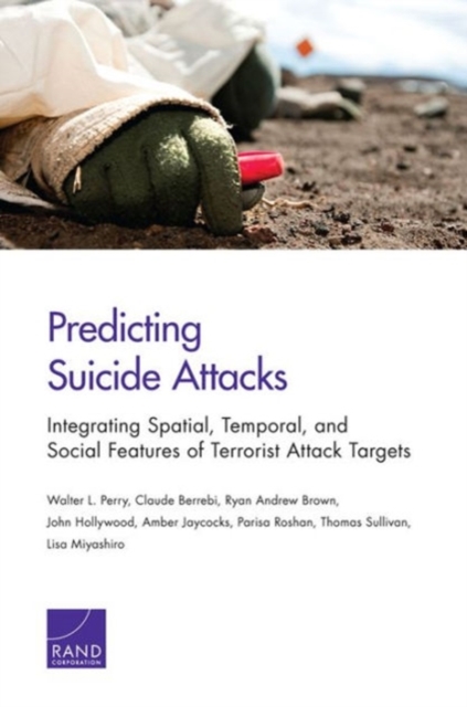 Predicting Suicide Attacks : Integrating Spatial, Temporal, and Social Features of Terrorist Attack Targets, Paperback / softback Book