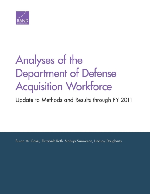 Analyses of the Department of Defense Acquisition Workforce : Update to Methods and Results Through Fy 2011, Paperback / softback Book