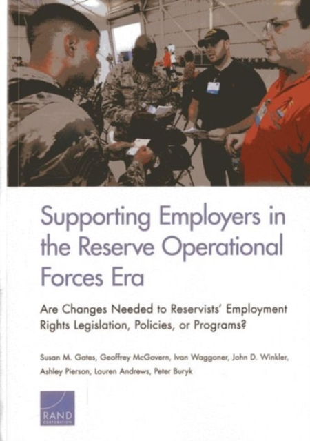 Supporting Employers in the Reserve Operational Forces Era : Are Changes Needed to Reservists' Employment Rights Legislation, Policies, or Programs?, Paperback / softback Book