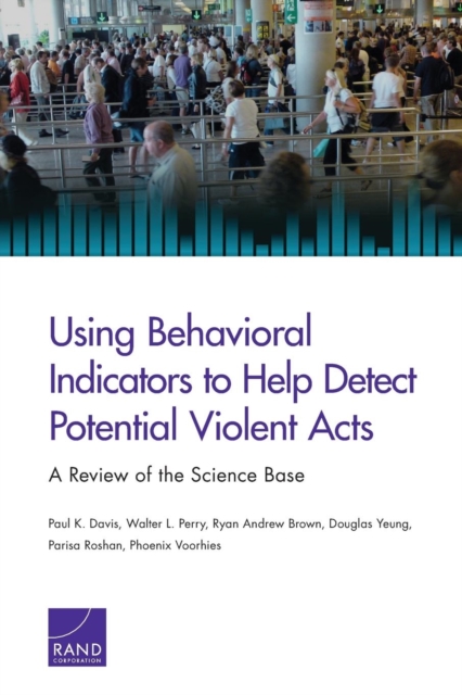 Using Behavioral Indicators to Help Detect Potential Violent Acts : A Review of the Science Base, Paperback / softback Book
