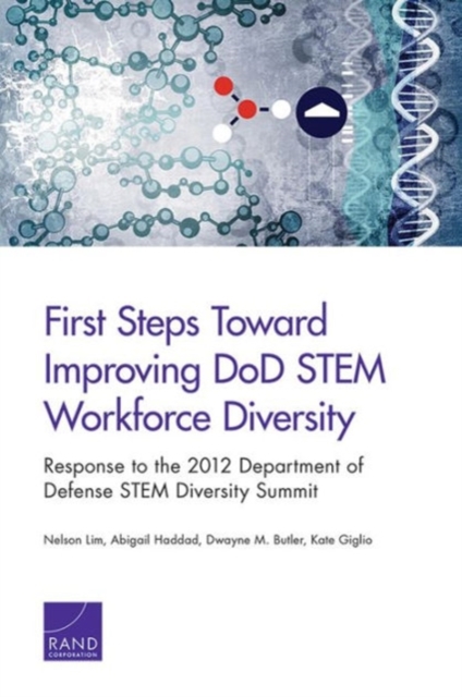 First Steps Toward Improving DOD Stem Workforce Diversity : Response to the 2012 Department of Defense Stem Diversity Summit, Paperback / softback Book