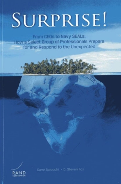 Surprise! from Ceos to Navy Seals : How a Select Group of Professionals Prepare for and Respond to the Unexpected, Paperback / softback Book