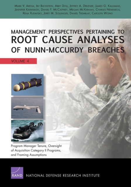 Management Perspectives Pertaining to Root Cause Analyses of Nunn-Mccurdy Breaches : Program Manager Tenure, Oversight of Acquisition Category II Programs, and Framing Assumptions, Paperback / softback Book