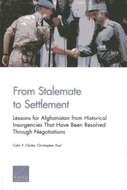 From Stalemate to Settlement : Lessons for Afghanistan from Historical Insurgencies That Have Been Resolved Through Negotiations, Paperback / softback Book