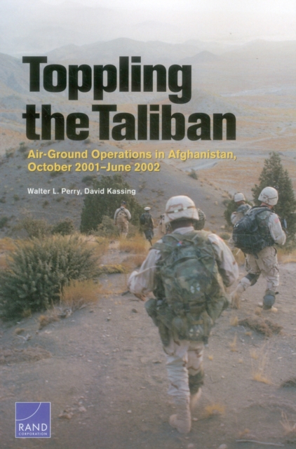 Toppling the Taliban : Air-Ground Operations in Afghanistan, October 2001-June 2002, Paperback / softback Book