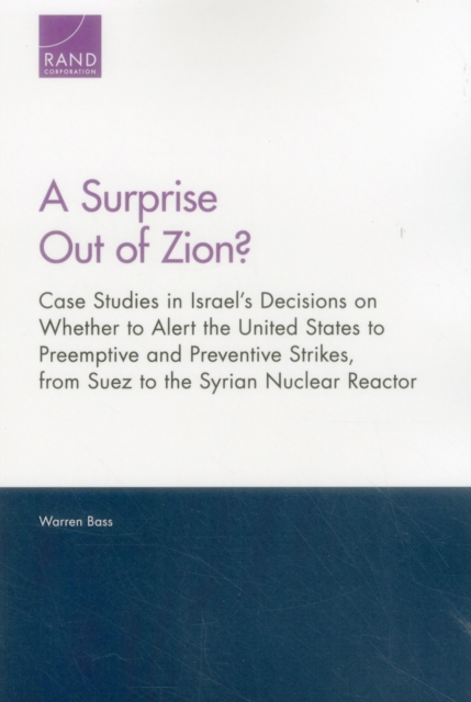 A Surprise Out of Zion? : Case Studies in Israel's Decisions on Whether to Alert the United States to Preemptive and Preventive Strikes, from Suez to the Syrian Nuclear Reactor, Paperback / softback Book