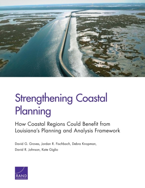 Strengthening Coastal Planning : How Coastal Regions Could Benefit from Louisiana's Planning and Analysis Framework, Paperback / softback Book