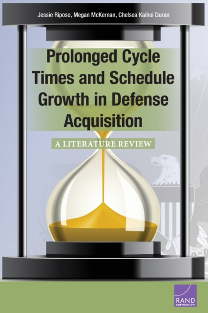Prolonged Cycle Times and Schedule Growth in Defense Acquisition : A Literature Review, Paperback / softback Book