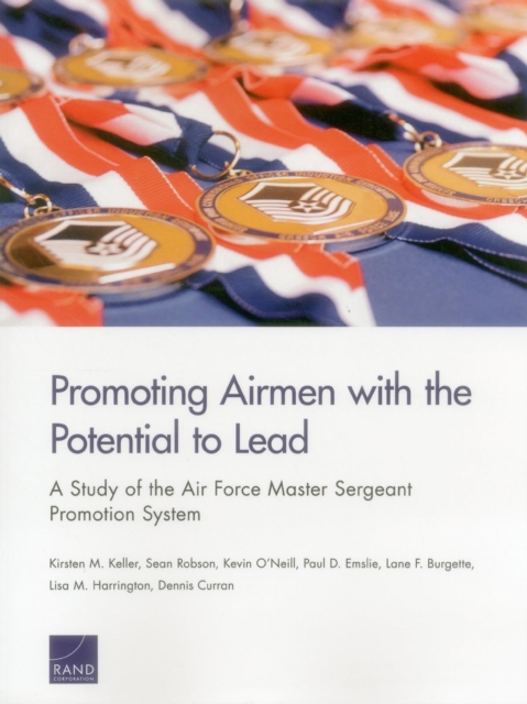 Promoting Airmen with the Potential to Lead : A Study of the Air Force Master Sergeant Promotion System, Paperback / softback Book