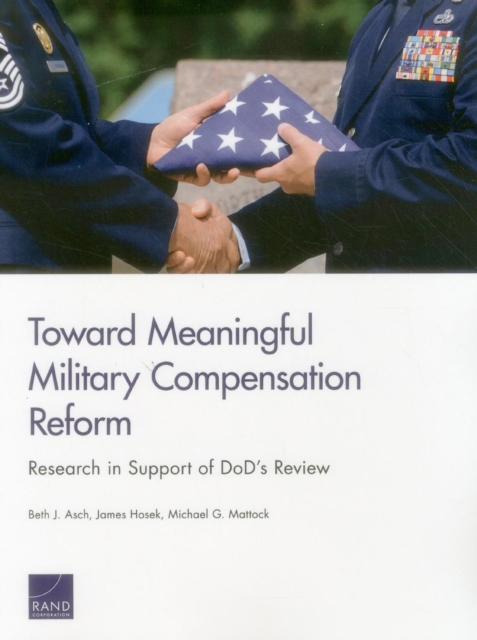 Toward Meaningful Military Compensation Reform : Research in Support of Dod's Review, Paperback / softback Book