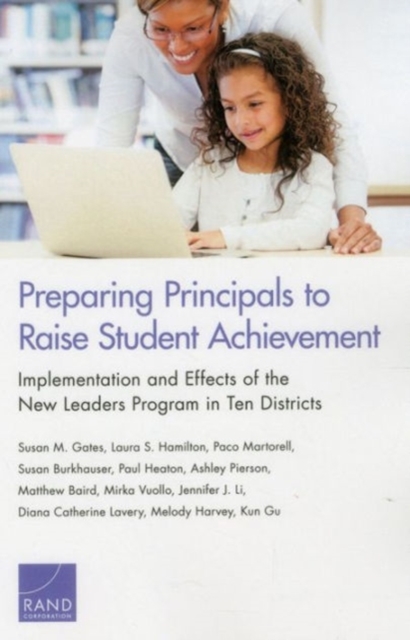 Preparing Principals to Raise Student Achievement : Implementation and Effects of the New Leaders Program in Ten Districts, Paperback / softback Book