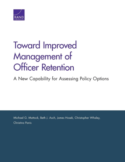 Toward Improved Management of Officer Retention : A New Capability for Assessing Policy Options, Paperback / softback Book