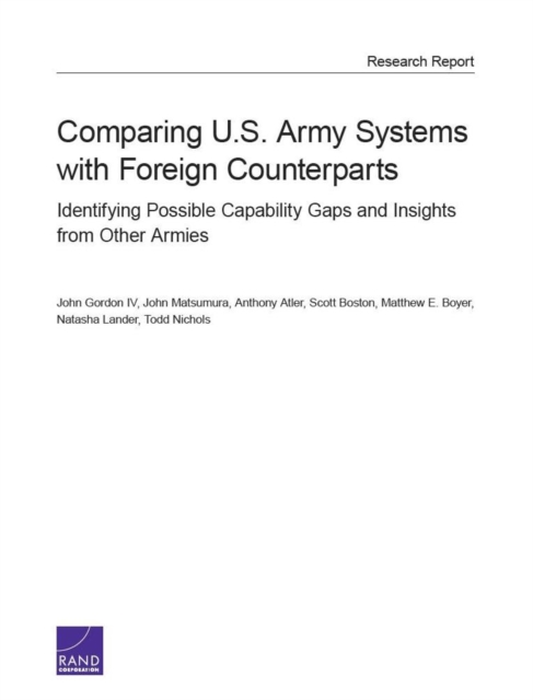 Comparing U.S. Army Systems with Foreign Counterparts : Identifying Possible Capability Gaps and Insights from Other Armies, Paperback / softback Book