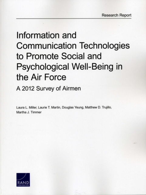 Information and Communication Technologies to Promote Social and Psychological Well-Being in the Air Force : A 2012 Survey of Airmen, Paperback / softback Book