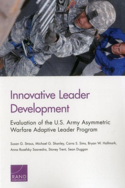 Innovative Leader Development : Evaluation of the U.S. Army Asymmetric Warfare Adaptive Leader Program, Paperback / softback Book