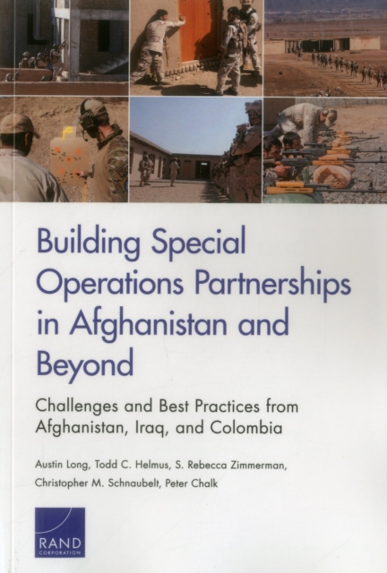 Building Special Operations Partnerships in Afghanistan and Beyond : Challenges and Best Practices from Afghanistan, Iraq, and Colombia, Paperback / softback Book