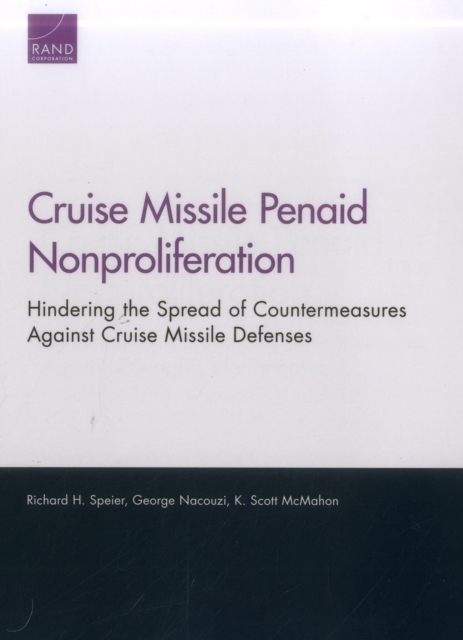 Cruise Missile Penaid Nonproliferation : Hindering the Spread of Countermeasures Against Cruise Missile Defenses, Paperback / softback Book