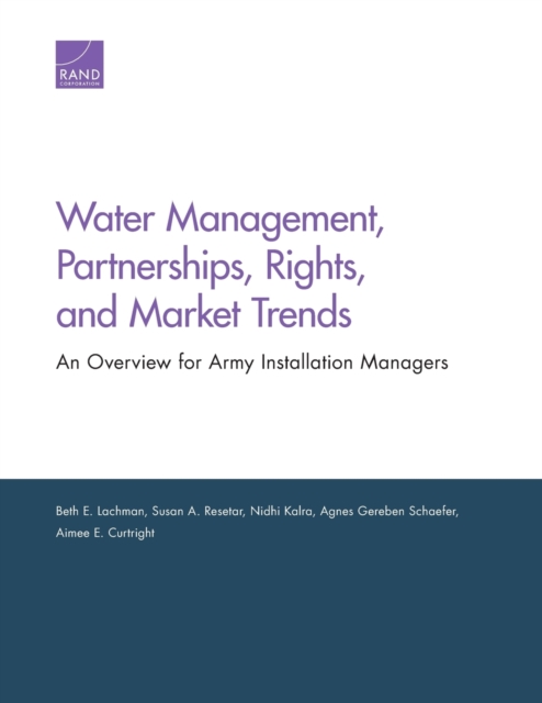 Water Management, Partnerships, Rights, and Market Trends : An Overview for Army Installation Managers, Paperback / softback Book