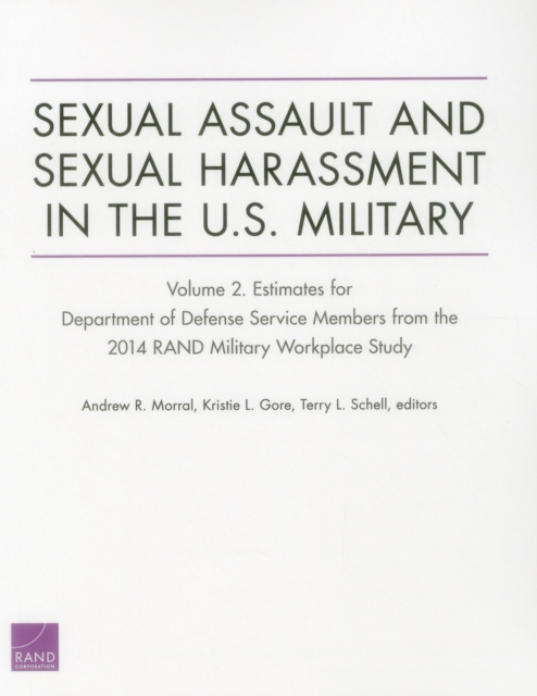 Sexual Assault and Sexual Harassment in the U.S. Military : Estimates for Department of Defense Service Members from the 2014 Rand Military Workplace Study, Paperback / softback Book