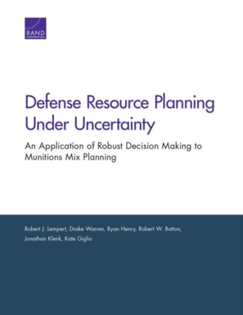 Defense Resource Planning Under Uncertainty : An Application of Robust Decision Making to Munitions Mix Planning, Paperback / softback Book