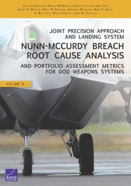 Joint Precision Approach and Landing System Nunn-Mccurdy Breach Root Cause Analysis and Portfolio Assessment Metrics for DOD Weapons Systems, Paperback / softback Book