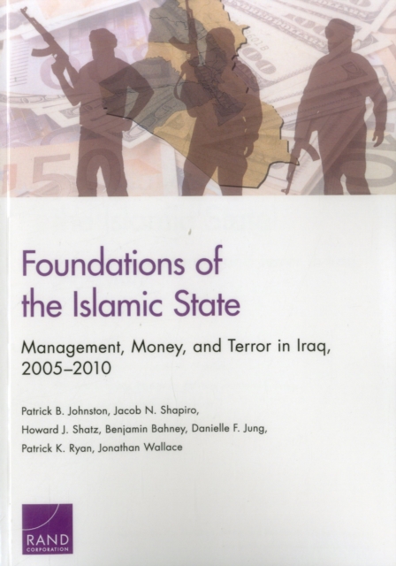 Foundations of the Islamic State : Management, Money, and Terror in Iraq, 2005-2010, Paperback / softback Book
