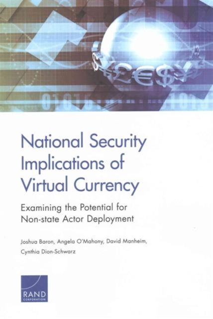 National Security Implications of Virtual Currency : Examining the Potential for Non-State Actor Deployment, Paperback / softback Book