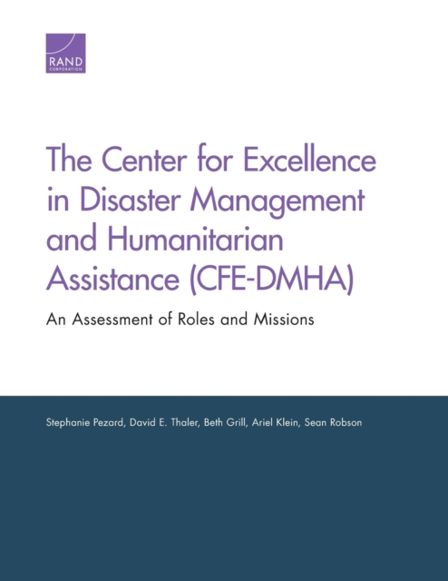 The Center for Excellence in Disaster Management and Humanitarian Assistance (Cfe-Dmha) : An Assessment of Roles and Missions, Paperback / softback Book