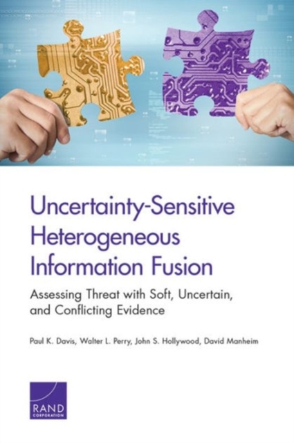 Uncertainty-Sensitive Heterogeneous Information Fusion : Assessing Threat with Soft, Uncertain, and Conflicting Evidence, Paperback / softback Book
