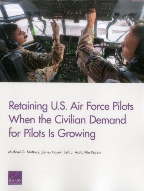 Retaining U.S. Air Force Pilots When the Civilian Demand for Pilots is, Paperback / softback Book