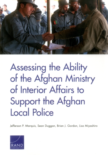 Assessing the Ability of the Afghan Ministry of Interior Affairs to Support the Afghan Local Police, Paperback / softback Book