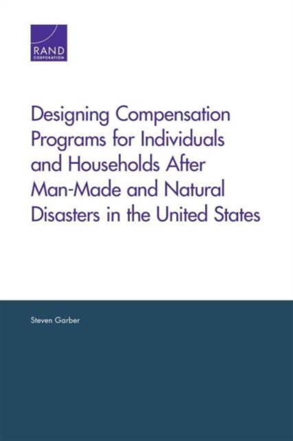 Designing Compensation Programs for Individuals and Households After Man-Made and Natural Disasters in the United States, Paperback / softback Book