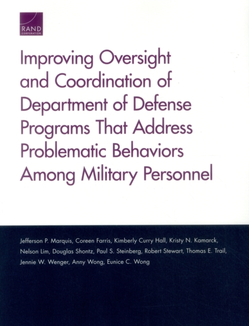Improving Oversight and Coordination of Department of Defense Programs That Address Problematic Behaviors Among Military Personnel : Final Report, Paperback / softback Book