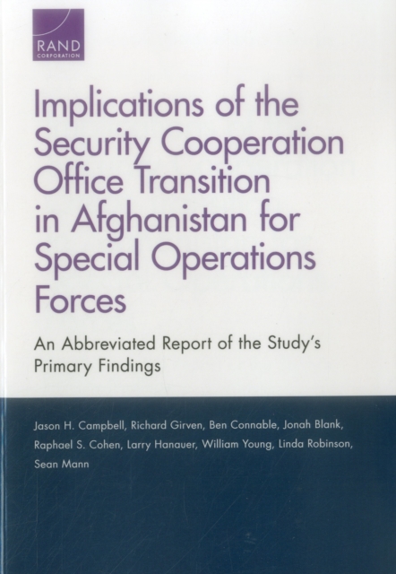 Implications of the Security Cooperation Office Transition in Afghanistan for Special Operations Forces : An Abbreviated Report of the Study's Primary Findings, Paperback / softback Book