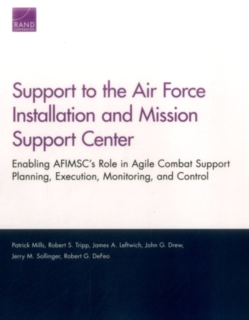 Support to the Air Force Installation and Mission Support Center : Enabling Afimsc's Role in Agile Combat Support Planning, Execution, Monitoring, and Control, Paperback / softback Book