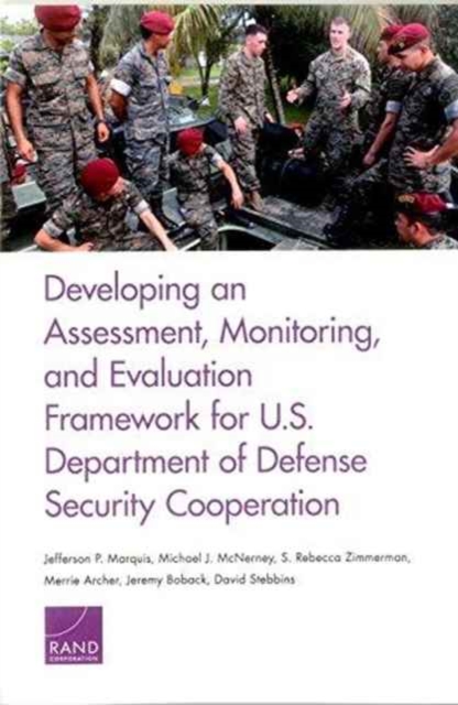 Developing an Assessment, Monitoring, and Evaluation Framework for U.S. Department of Defense Security Cooperation, Paperback / softback Book