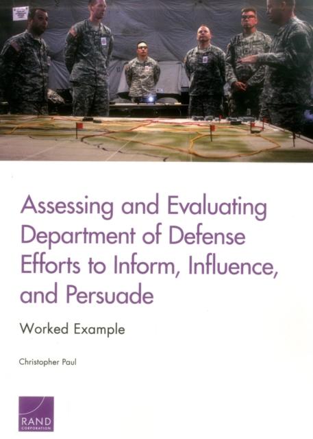 Assessing and Evaluating Department of Defense Efforts to Inform, Influence, and Persuade : Worked Example, Paperback / softback Book