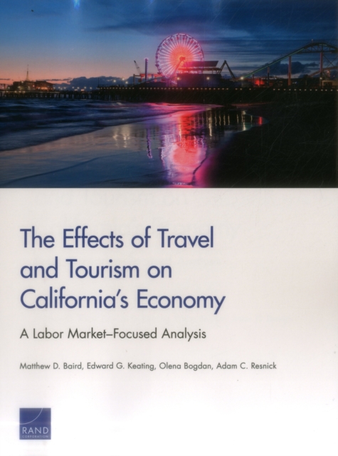 The Effects of Travel and Tourism on California's Economy : A Labor Market-Focused Analysis, Paperback / softback Book