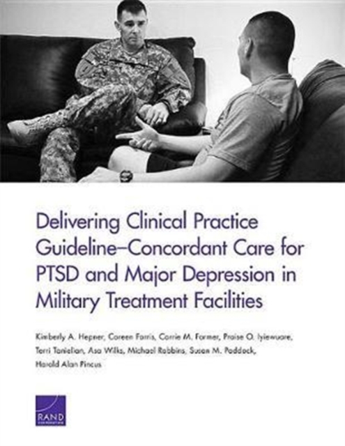 Delivering Clinical Practice Guideline-Concordant Care for Ptsd and Major Depression in Military Treatment Facilities, Paperback / softback Book